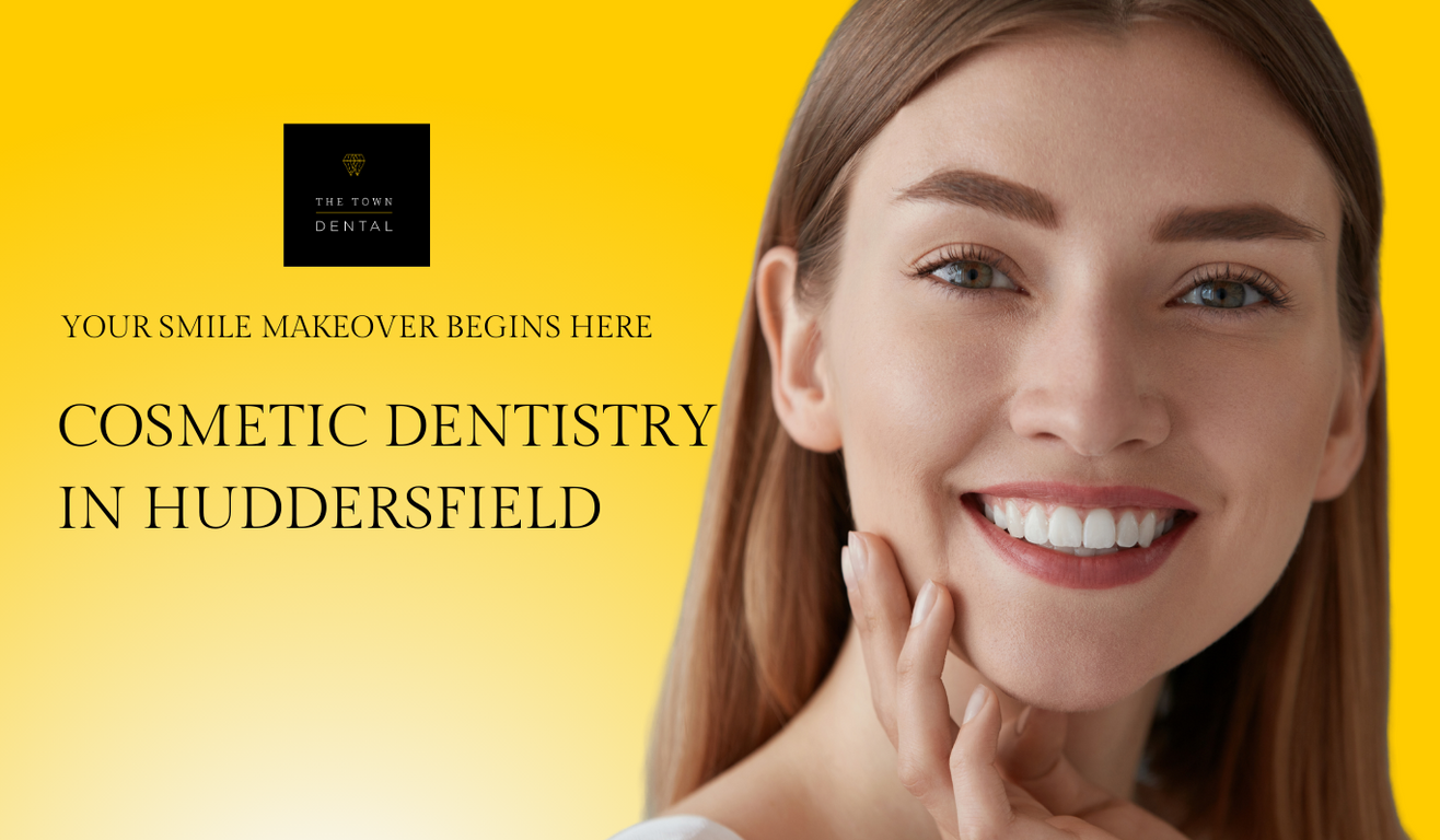 COSMETIC DENTISTRY IN HUDDERSFIELD THE TOWN DENTAL